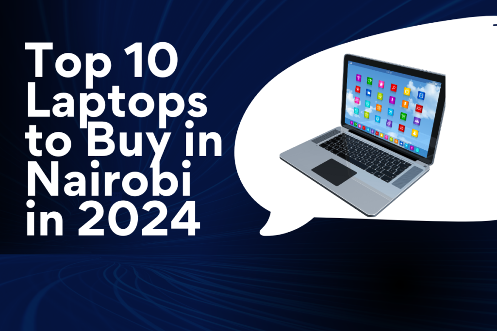 Top 10 Laptops to Buy in Nairobi in 2024