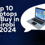 Top 10 Laptops to Buy in Nairobi in 2024