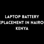 Laptop Battery Replacement in Nairobi Kenya