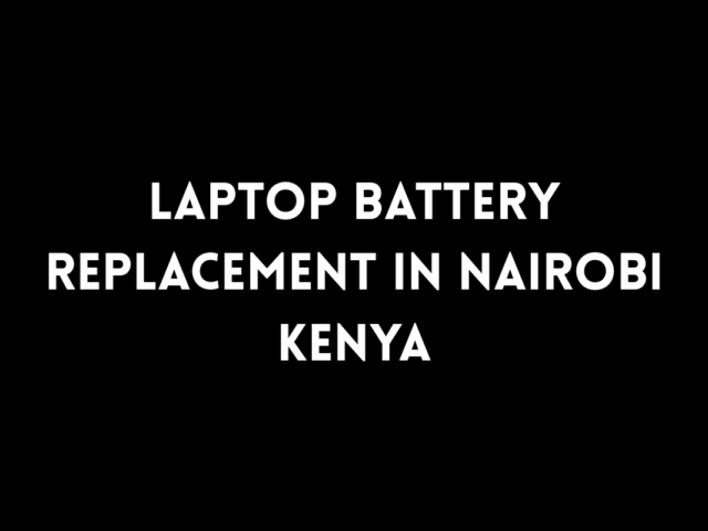 Laptop Battery Replacement in Nairobi Kenya