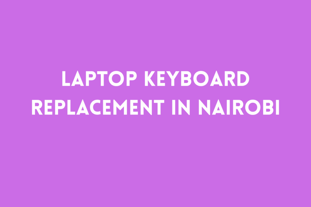 Laptop Keyboard Replacement in Nairobi