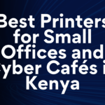 Best Printers for Small Offices and Cyber Cafés in Kenya